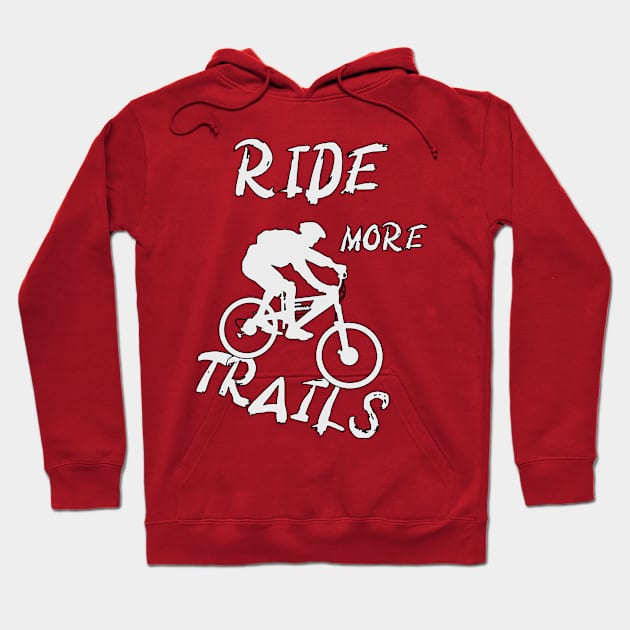 Mountain Bike - Ride More Trails MTB Hoodie by Jochen Lützelberger